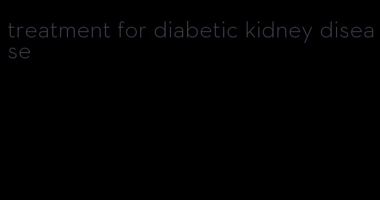 treatment for diabetic kidney disease