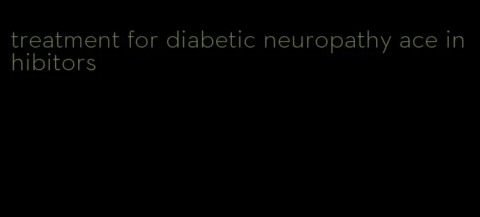 treatment for diabetic neuropathy ace inhibitors