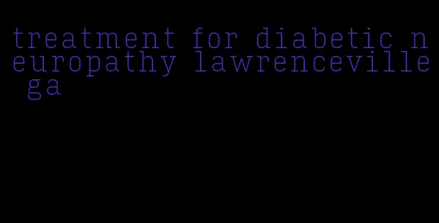 treatment for diabetic neuropathy lawrenceville ga