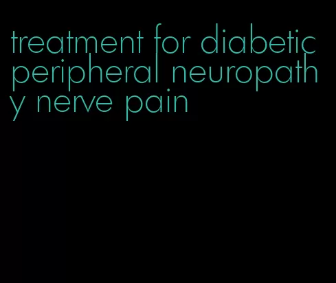 treatment for diabetic peripheral neuropathy nerve pain