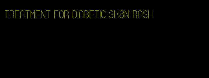 treatment for diabetic sk8n rash