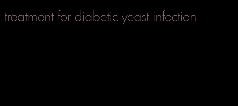 treatment for diabetic yeast infection