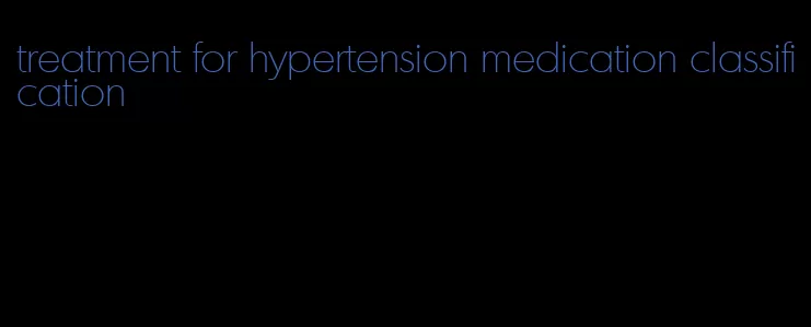 treatment for hypertension medication classification