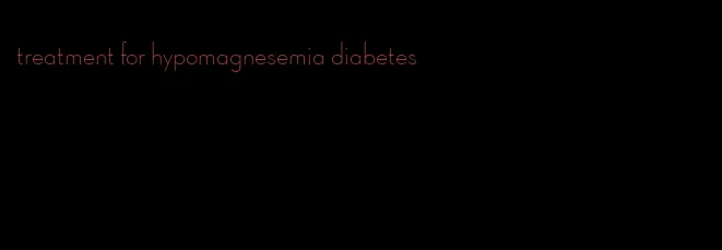 treatment for hypomagnesemia diabetes