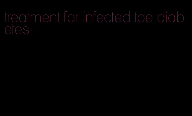 treatment for infected toe diabetes