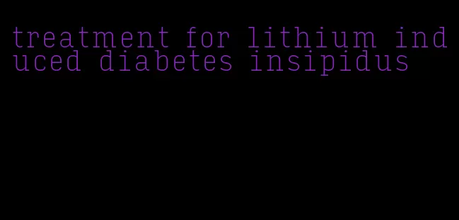 treatment for lithium induced diabetes insipidus