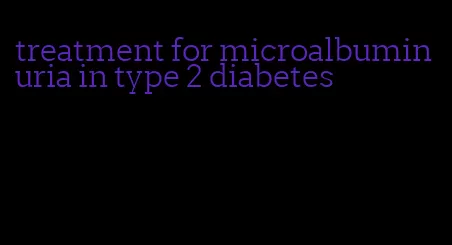treatment for microalbuminuria in type 2 diabetes