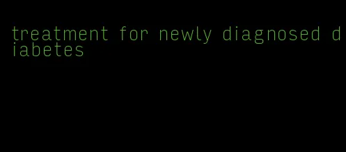 treatment for newly diagnosed diabetes