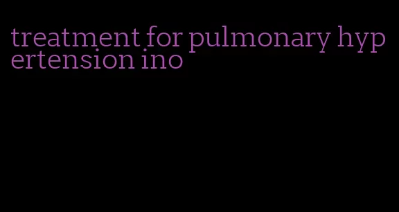 treatment for pulmonary hypertension ino