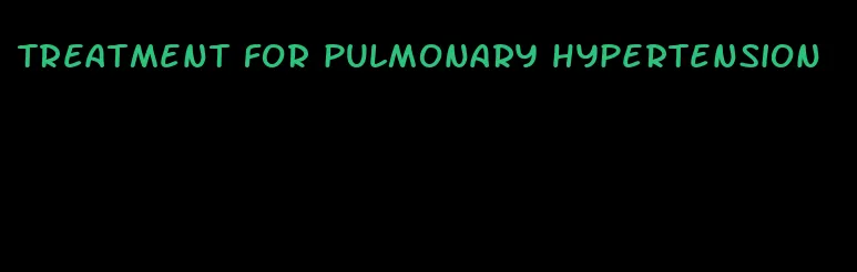 treatment for pulmonary hypertension