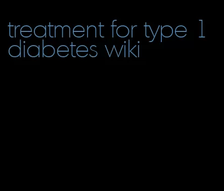 treatment for type 1 diabetes wiki