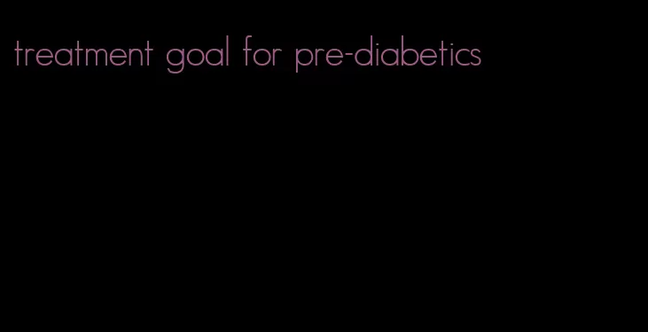 treatment goal for pre-diabetics