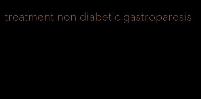 treatment non diabetic gastroparesis