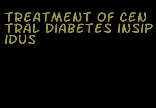 treatment of central diabetes insipidus