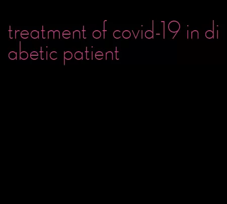 treatment of covid-19 in diabetic patient