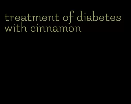 treatment of diabetes with cinnamon