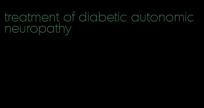 treatment of diabetic autonomic neuropathy