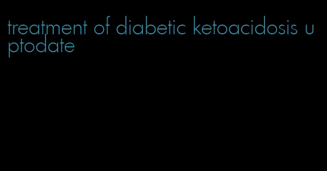 treatment of diabetic ketoacidosis uptodate