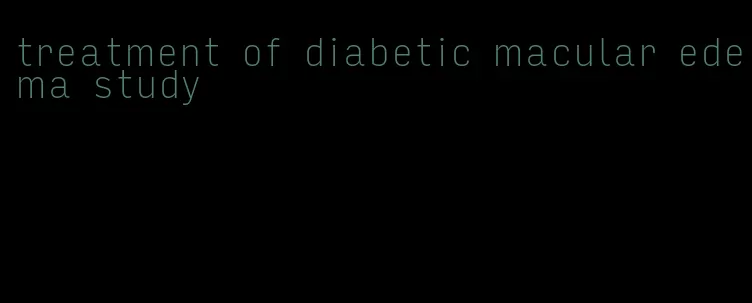 treatment of diabetic macular edema study