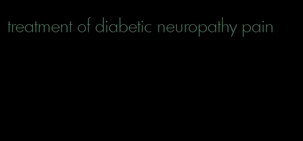 treatment of diabetic neuropathy pain