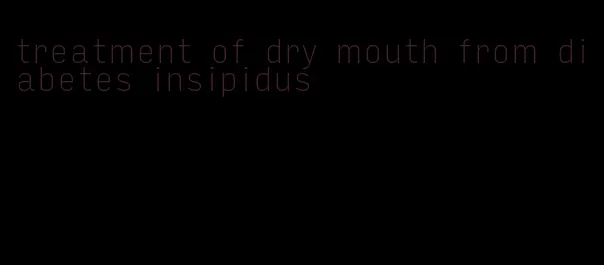 treatment of dry mouth from diabetes insipidus