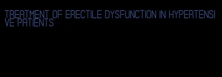 treatment of erectile dysfunction in hypertensive patients