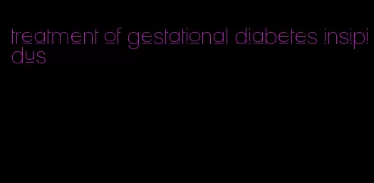 treatment of gestational diabetes insipidus