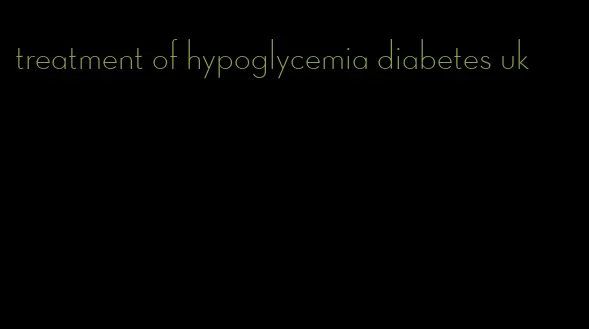treatment of hypoglycemia diabetes uk