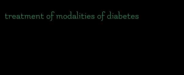 treatment of modalities of diabetes