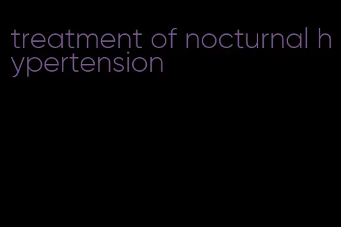 treatment of nocturnal hypertension