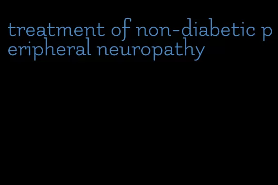treatment of non-diabetic peripheral neuropathy