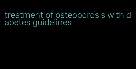 treatment of osteoporosis with diabetes guidelines