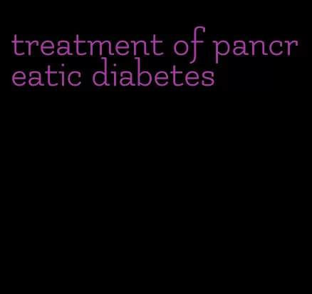 treatment of pancreatic diabetes
