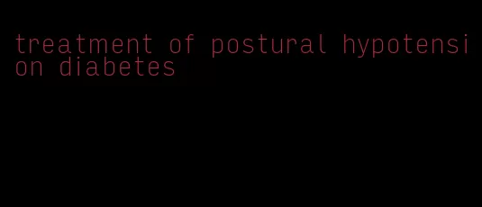 treatment of postural hypotension diabetes