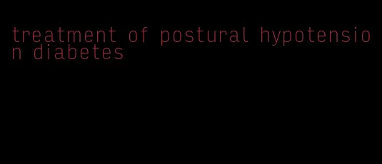 treatment of postural hypotension diabetes