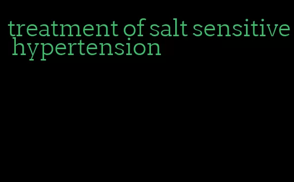 treatment of salt sensitive hypertension