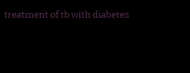 treatment of tb with diabetes