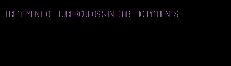 treatment of tuberculosis in diabetic patients