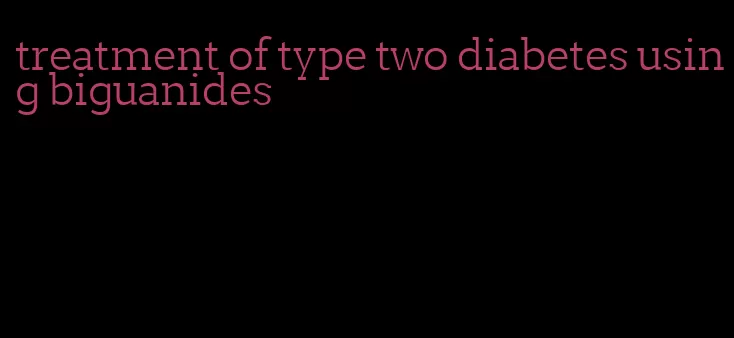 treatment of type two diabetes using biguanides