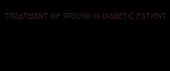 treatment of wound in diabetic patient