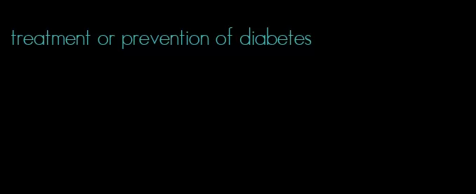 treatment or prevention of diabetes