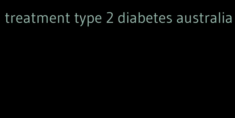treatment type 2 diabetes australia