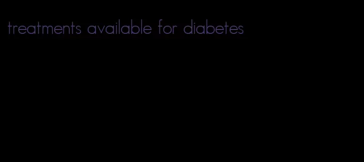 treatments available for diabetes