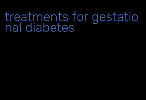 treatments for gestational diabetes