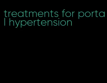 treatments for portal hypertension