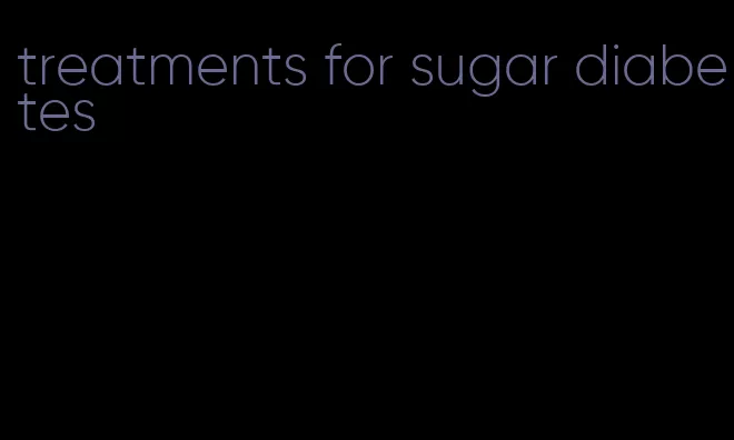 treatments for sugar diabetes