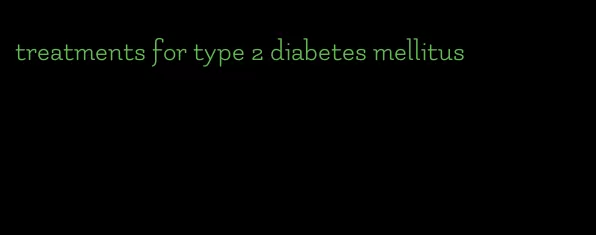 treatments for type 2 diabetes mellitus