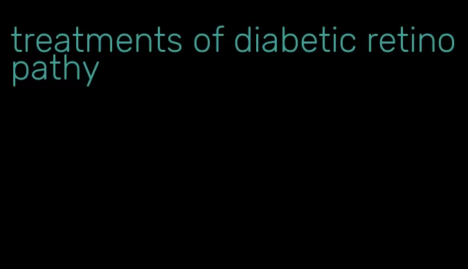 treatments of diabetic retinopathy