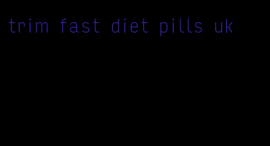 trim fast diet pills uk