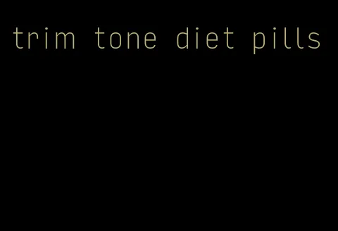 trim tone diet pills